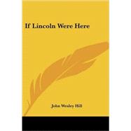 If Lincoln Were Here by Hill, John Wesley, 9781417904877