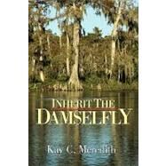 Inherit the Damselfly by MEREDITH KAY C, 9781425754877
