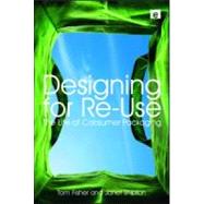 Designing for Re-Use: The Life of Consumer Packaging by Fisher,Tom, 9781844074877
