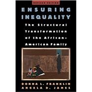 Ensuring Inequality The Structural Transformation of the African American Family by Franklin, Donna L.; Wilson, William Julius, 9780199374878