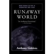 Runaway World: How Globalization is Reshaping Our Lives by Giddens,Anthony, 9780415944878