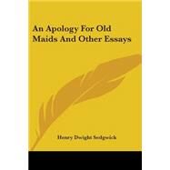 An Apology For Old Maids And Other Essays by Sedgwick, Henry Dwight, 9780548464878