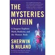 The Mysteries Within A Surgeon Explores Myth, Medicine, and the Human Body by Nuland, Sherwin B., 9780684854878
