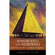 Somebodies and Nobodies by Fuller, Robert W., 9780865714878