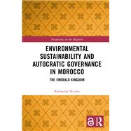 Environmental Sustainability and Autocratic Governance in Morocco by Katharina Nicolai, 9781003694878