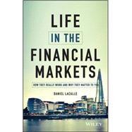 Life in the Financial Markets How They Really Work And Why They Matter To You by Lacalle, Daniel, 9781118914878