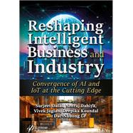 Reshaping Intelligent Business and Industry Convergence of AI and IoT at the Cutting Edge by Dalal, Surjeet; Dahiya, Neeraj; Jaglan, Vivek; Koundal, Deepika; Le, Dac-Nhuong, 9781119904878