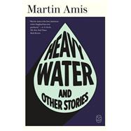 Heavy Water by Martin Amis, 9781250414878