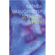 So Much Synth by Shaughnessy, Brenda, 9781556594878