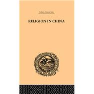 Religion in China: A Brief Account of the Three Religions of the Chinese by Edkins,Joseph, 9780415244879