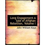 Long Engagement: A Tale of Affghan Rebellion by Kaye, John William, 9780554844879