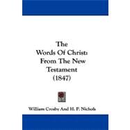 Words of Christ : From the New Testament (1847) by Crosby, William; Nichols, H. P., 9781104424879
