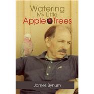 Watering My Little Apple Trees by Bynum, James, 9781503564879
