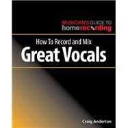 How to Record and Mix Great Vocals by Anderton, Craig, 9781540024879