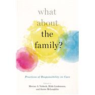 What About the Family? Practices of Responsibility in Care by Lindemann, Hilde; McLaughlin, Janice; Verkerk, Marian A., 9780190624880