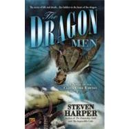 The Dragon Men A Novel of the Clockwork Empire by Harper, Steven, 9780451464880