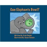 Can Elephants Bowl? by Snyder, Ernie; Schafer, Susan, 9780578734880