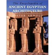 The Encyclopedia of Ancient Egyptian Architecture by Arnold, Dieter, 9780691114880