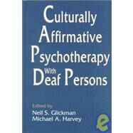 Culturally Affirmative Psychotherapy With Deaf Persons by Glickman; Neil S., 9780805814880