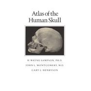 Atlas of the Human Skull by Sampson, H. Wayne; Montgomery, John L.; Henryson, Gary L., 9780890964880