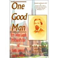 One Good Man : Rev. John Lamb Prichard's life of faith, service and Sacrifice by HUFHAM JAMES DUNN, 9780978624880