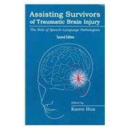 Assisting Survivors of Traumatic Brain Injury : The Role of Speech-Language Pathologists by Hux, Karen, 9781416404880