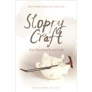 Sloppy Craft Postdisciplinarity and the Crafts by Cheasley Paterson, Elaine; Surette, Susan, 9781472534880