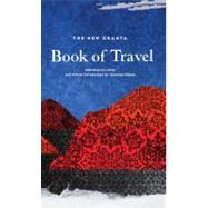 The New Granta Book of Travel by Jobey, Liz; Raban, Jonathan, 9781847084880