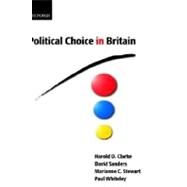 Political Choice in Britain by Clarke, Harold D.; Sanders, David; Stewart, Marianne C.; Whiteley, Paul, 9780199244881