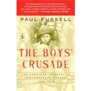 The Boys' Crusade The American Infantry in Northwestern Europe, 1944-1945 by FUSSELL, PAUL, 9780812974881