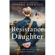 The Resistance Daughter An utterly sweeping and unputdownable WW2 historical fiction novel by Kormylo, Joanne, 9781399744881