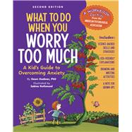 What to Do When You Worry Too Much Second Edition A Kid's Guide to Overcoming Anxiety by Huebner, Dawn; Rothmund, Sabine, 9781433844881
