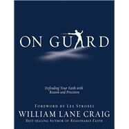 On Guard Defending Your Faith with Reason and Precision by Craig, William Lane, 9781434764881