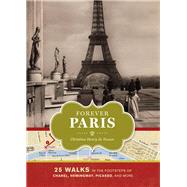 Forever Paris 25 Walks in the Footsteps of Chanel, Hemingway, Picasso, and More by Henry de Tessan, Christina, 9781452104881