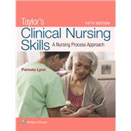 Taylor's Clinical Nursing Skills A Nursing Process Approach by Lynn, Pamela B, 9781496384881