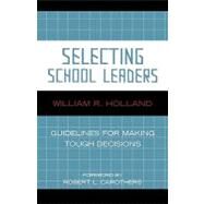 Selecting School Leaders Guidelines for Making Tough Decisions by Holland, William R.; Carothers, Robert L., 9781578864881