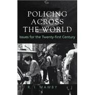Policing Across the World: Issues for the Twenty-First Century by Mawby,R.I.;Mawby,R.I., 9781857284881