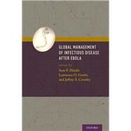 Global Management of Infectious Disease After Ebola by Halabi, Sam F.; Gostin, Lawrence O.; Crowley, Jeffrey S., 9780190604882