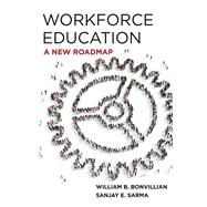 Workforce Education A New Roadmap by Bonvillian, William B.; Sarma, Sanjay E., 9780262044882