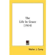 The Life In Grace by Carey, Walter J., 9780548704882