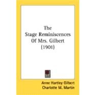 The Stage Reminiscences Of Mrs. Gilbert by Gilbert, Anne Hartley; Martin, Charlotte M., 9780548874882