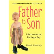 Father to Son, Revised Edition Life Lessons on Raising a Boy by Harrison, Jr., Harry H., 9780761174882