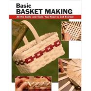 Basic Basket Making All the Skills and Tools You Need to Get Started by Franz, Linda; Hammond, Debra; Wycheck, Alan, 9780811734882