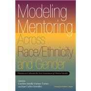 Modeling Mentoring Across Race/Ethnicity and Gender by Turner, Caroline Sotello Viernes; Gonzlez, Juan Carlos; Stanley, Christine A., 9781579224882