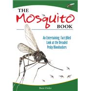 The Mosquito Book An Entertaining, Fact-filled Look at the Dreaded Pesky Bloodsuckers by Ortler,  Brett, 9781591934882