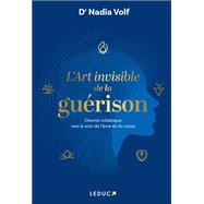 L'art invisible de la gu�rison by Dr Nadia Volf, 9791028534882