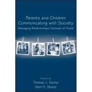 Parents and Children Communicating with Society: Managing Relationships Outside of the Home by Socha; Thomas J., 9780415964883