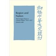 Region and Nation: The Kwangsi Clique in Chinese Politics 1925–1937 by Diana Lary, 9780521104883