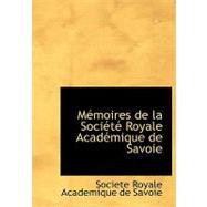 MacMoires de la Sociactac Royale Acadacmique de Savoie by Societe Royale Academique De Savoie, 9780554494883