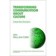 Transforming Communication about Culture : Critical New Directions by Mary Jane Collier, 9780761924883